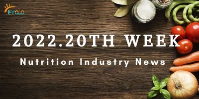 Noticias de la industria de la nutrición de la vigésima semana.
